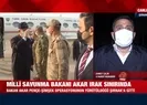 Milli Savunma Bakanı Akar harekat bölgesinde...