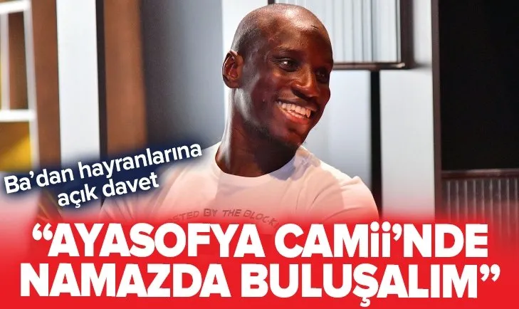 Demba Ba'dan hayranlarına açık davet: Ayasofya Camii'nde buluşalım