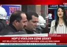 HDPli Mensur Işık eşi Ebru Işıkı darp etti!