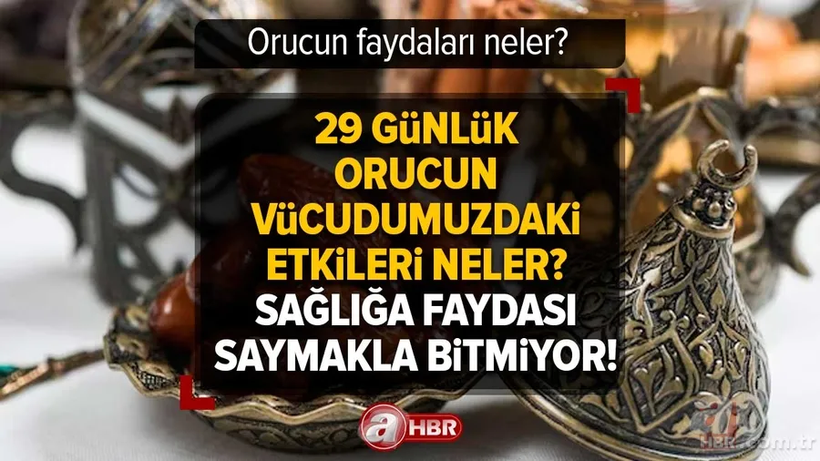 Orucun faydaları neler? 29 Günlük orucun vücudumuzdaki etkileri neler? Sağlığa faydası saymakla bitmiyor! Hangi organlara iyi gelir? 1