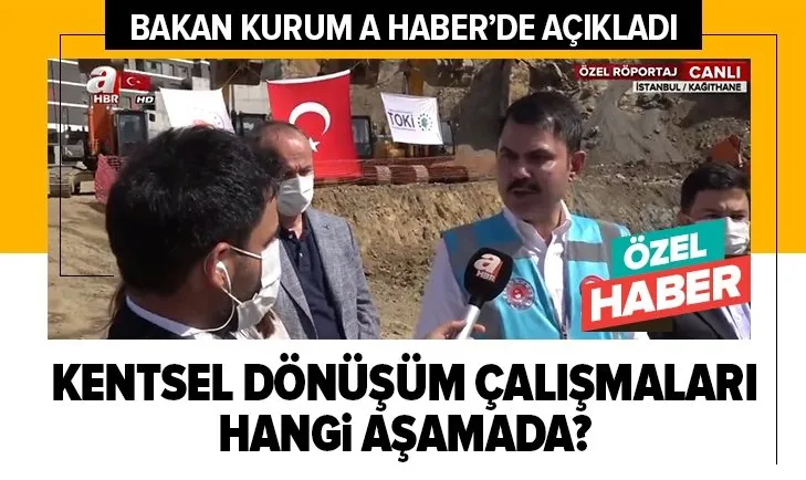 Son dakika: Kentsel dönüşüm çalışmaları hangi aşamada? Çevre ve Şehircilik Bakanı Murat Kurum A Haber'de yanıtladı