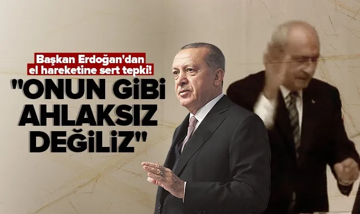 Başkan Erdoğan’dan Kılıçdaroğlu’na el hareketi tepkisi! Biz böyle bir ahlaksız yapıya sahip değiliz