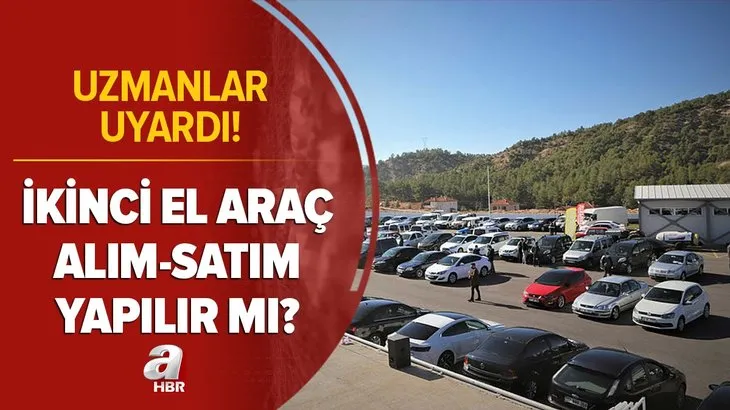 Uzmanlar uyardı: İkinci el araba alım-satım yapılır mı? İkinci el araç fiyatları düşecek mi, artacak mı? Normalleşme ile...