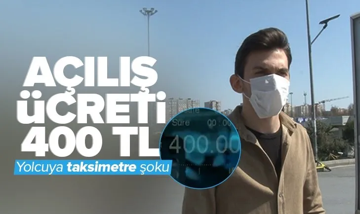Son dakika: Yolcuya taksimetre şoku: Açılış ücretini 400 liradan başlattı