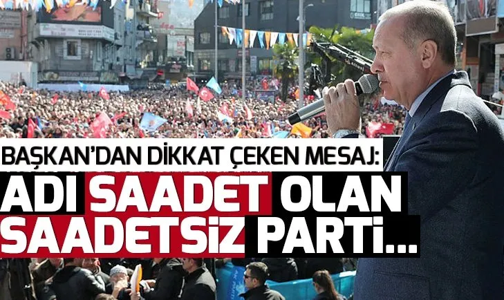 Son dakika! Başkan Erdoğan: Adı Saadet olan saadetsiz bir parti...