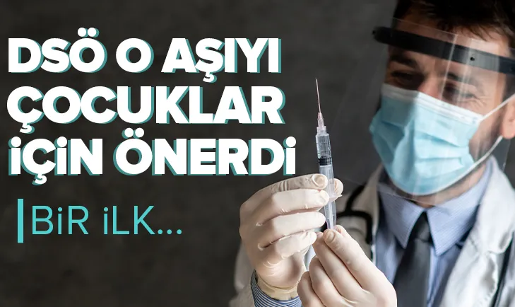DSÖ çocuklar için ilk kez o aşıyı önerdi