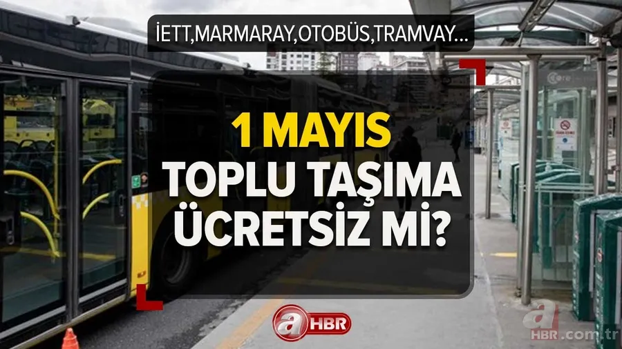 1 Mayıs toplu taşıma bedava mı 2023? Bugün otobüsler ücretsiz mi? Marmaray, İETT, metro, tramvay... 1