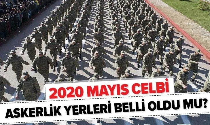 Son dakika: Askerlik yerleri belli oldu mu? 2020 Mayıs celbi askerlik yerleri ne zaman açıklanacak?
