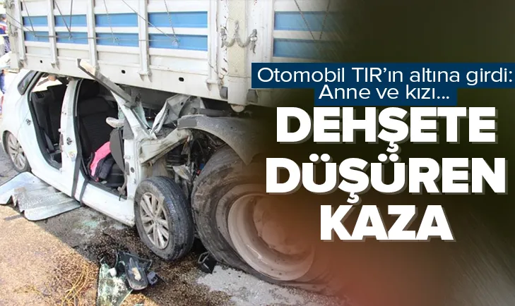 Otomobil TIRın altına girdi