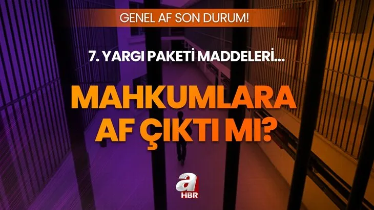 Genel af yolda mı 2023? Mahkumlara af ne zaman gelecek? 7. Yargı Paketi maddeleri, infaz indirimi...