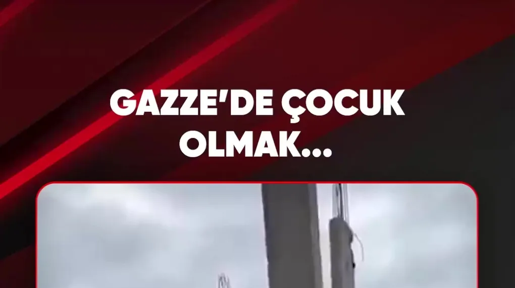 GAZZE'DE ÇOCUK OLMAK...