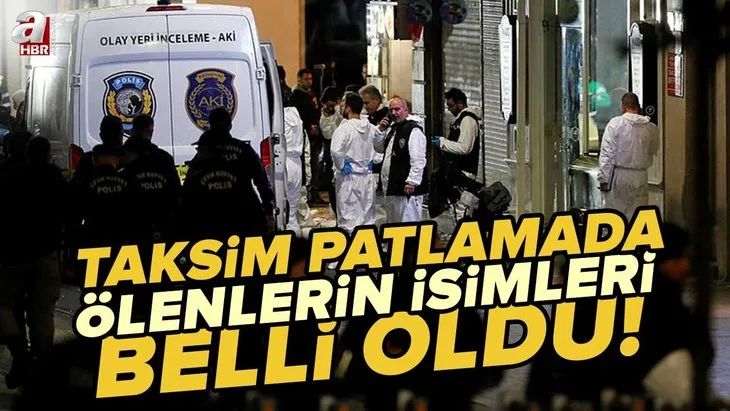 Taksim patlamada ölenlerin isimleri | 13 Kasım İstiklal Caddesi terör saldırısında ölenlerin kimlikleri belli oldu! SON DAKİKA