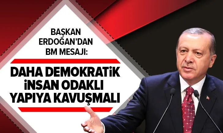Son dakika: Başkan Erdoğan’dan BM mesajı: Daha demokratik, insan odaklı yapıya kavuşmalı