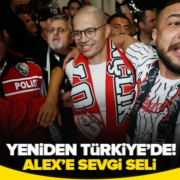 Alex de Souza yeniden Türkiye’de! Taraftarlardan sevgi seli