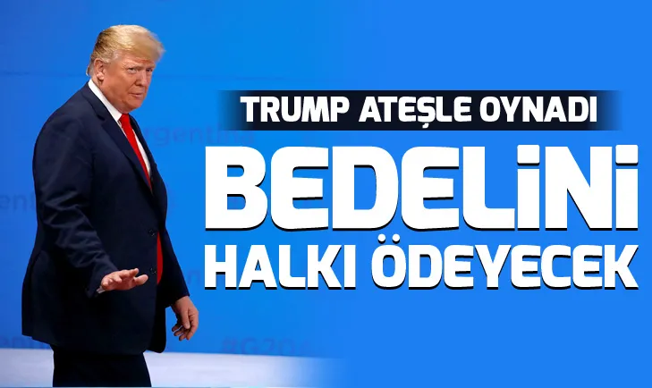 Trump ateşle oynadı! Bedelini halkı ödeyecek