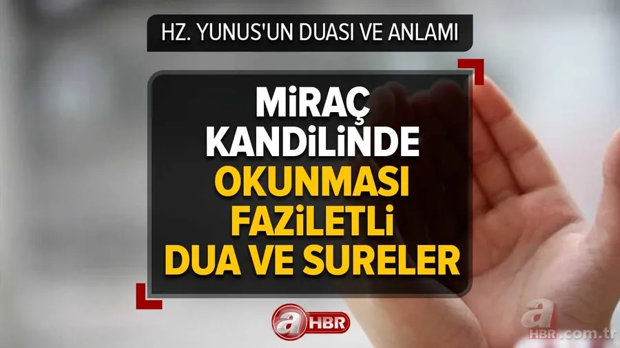 MİRAÇ KANDİLİ DUA | Türkçe ve Arapça anlamları! Okunması faziletli dua ve sureler neler? AYET ve Hadisler... HZ. YUNUS'UN DUASI ANLAMI 1