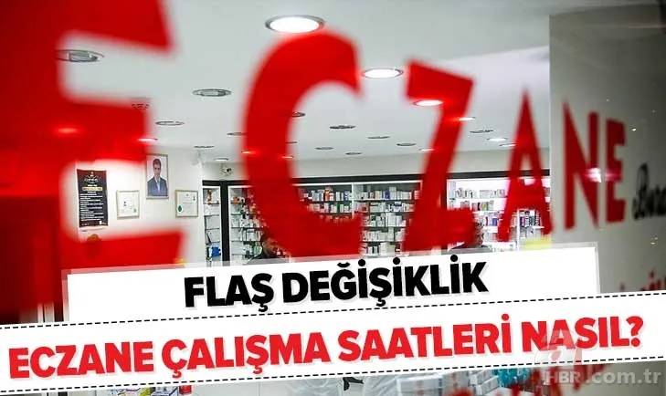 Flaş değişiklik! Eczane çalışma saatleri nasıl? 2020 Eczaneler saat kaçta açılıyor, kaçta kapanıyor? 1
