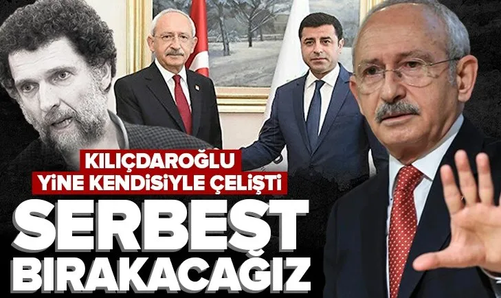 CHP Genel Başkanı Kılıçdaroğlu yine kendisiyle çelişti! Yargı bağımsızlığı dedi, Demirtaş ve Kavala’yı serbest bırakacağını söyledi