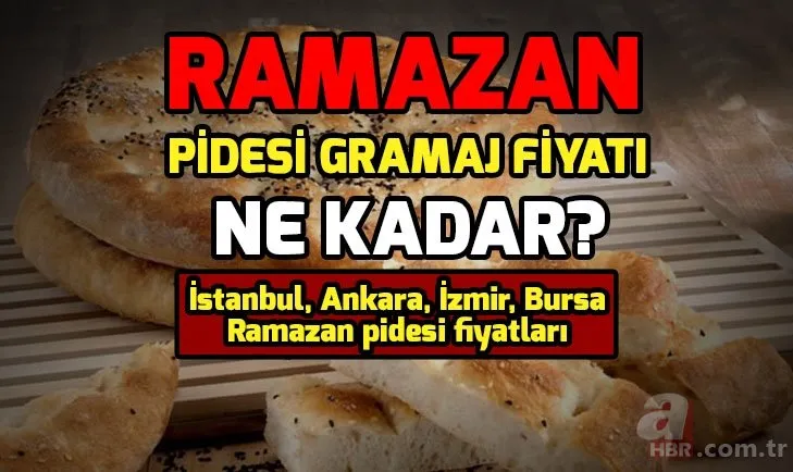 Ramazan pidesi gramaj fiyatı ne kadar? İstanbul, Ankara, İzmir, Bursa, Antalya Ramazan pidesi fiyatları 2019!