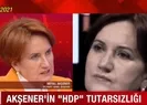 Meral Akşener ve Kemal Kılıçdaroğlundan çelişkili HDP açıklaması! 2023 için söylem değiştirdiler