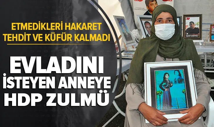 Son dakika | Evladını isteyen anneye HDP zulmü! Etmedikleri küfür hakaret kalmadı