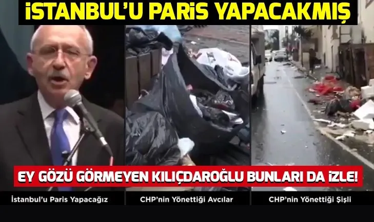 İstanbul’u Paris yapacağım diyen Kemal Kılıçdaroğlu'nun görmezden geldiği görüntüler!