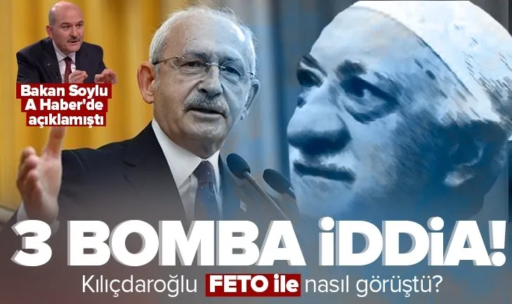 CHP Lideri Kemal Kılıçdaroğlu FETÖ elebaşı Fetullah Gülen ile nasıl görüştü? İçişleri Bakanı Süleyman Soylu A Haber’de açıklamıştı