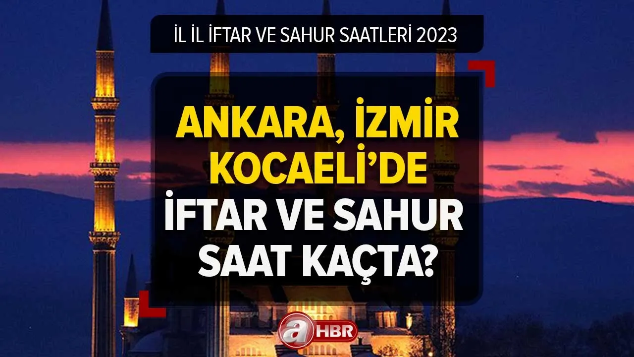 İftar vakti ve sahur saatleri! Ramazan İmsakiyesi Diyanet 2023 - Ankara, İzmir, Kocaeli'de ilk iftar ve sahur saat kaçta?