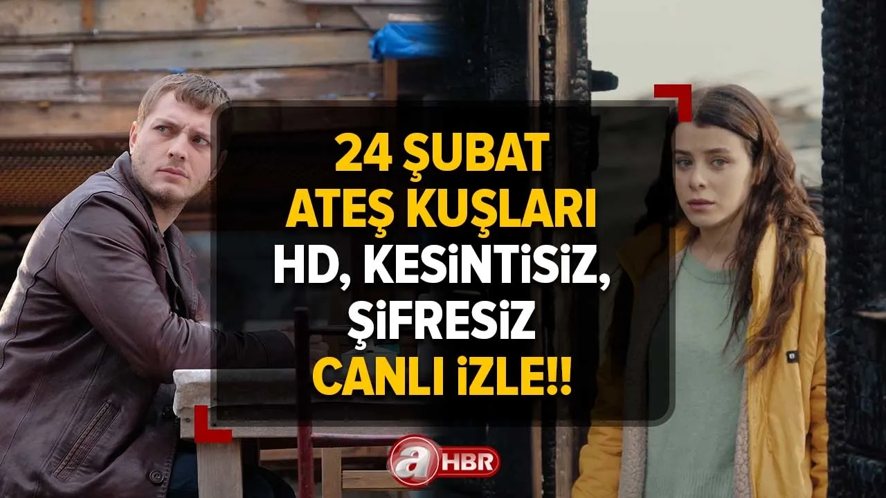 ATEŞ KUŞLARI ATV İZLE | 24 Şubat Ateş Kuşları 5. bölüm yayınlandı mı? Yeni bölümde neler oldu?