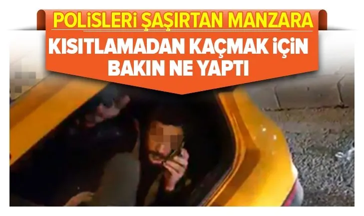 Polisleri şoke eden manzara! Ceza yememek için bu yönteme başvurdu