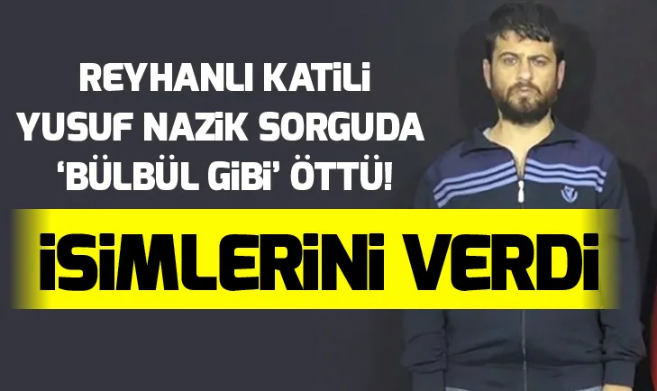 Reyhanlı saldırısının planlayıcısı Yusuf Nazikten 100 terörist itirafı!