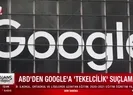 ABDden Googlea tekelcilik suçlaması!
