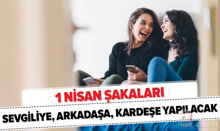 1 Nisan şakaları telefon mesajları: 2020 Sevgiliye, aileye, kardeşe, arkadaşa yapılacak 1 Nisan şakaları 1