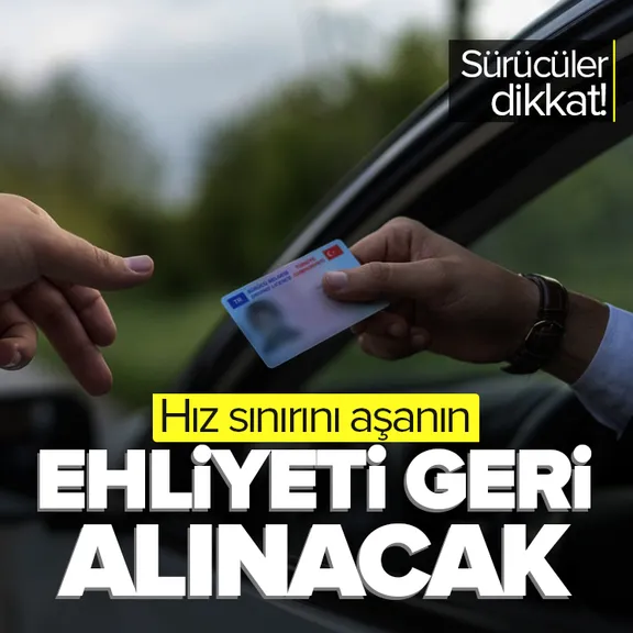 Hız sınırını aşanın ehliyeti geri alınacak!