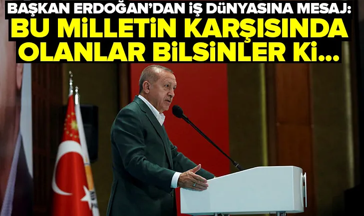 Başkan Erdoğan: Bu milletin karşısında olanlar bizi de karşısına alır