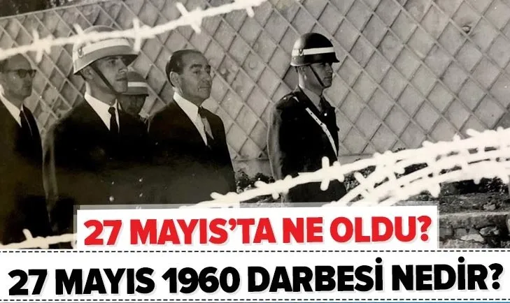 Demokrasinin Infazi 27 Mayis 1960 Darbesi Nedir 27 Mayis Ta Ne Oldu 27 Mayis Darbesini Kim