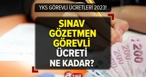 YKS GÖREVLİSİ ÜCRETLERİ 2023!