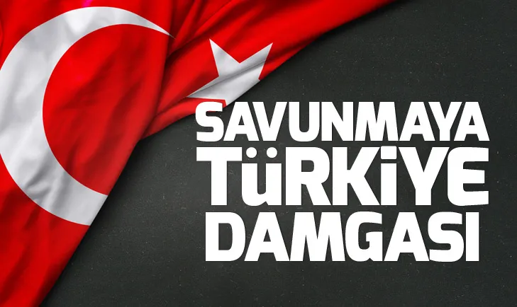 Savunma sanayisine yerli üretim damgası