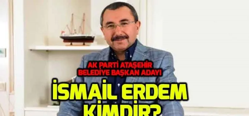 İsmail Erdem kimdir? AK Parti Ataşehir adayı İsmail Erdem nereli, kaç yaşında?