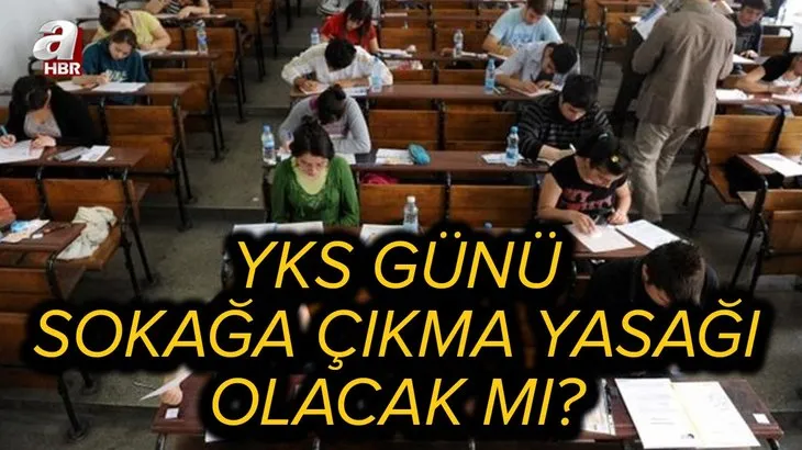 YKS sınav günü yasak var mı? 26-27 Haziran'da 81 ilde sokağa çıkma yasağı olacak mı? Cumartesi ve pazar günü...