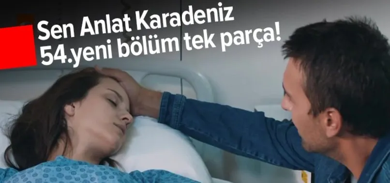 Sen Anlat Karadeniz 54. yeni bölüm full izle | Hesap verme zamanı!