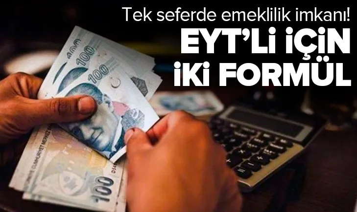 EYT’li için iki formül! Tek seferlik borçlanma ile emeklilik imkanı