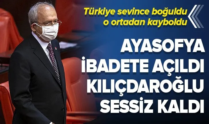 CHP Genel Başkanı Kemal Kılıçdaroğlu’nun Ayasofya sessizliği