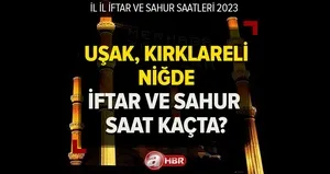 Uşak, Kırklareli, Niğde’de iftar ve sahur saat kaçta? Uşak, Kırklareli, Niğde Ramazan imsakiyesi 2023!