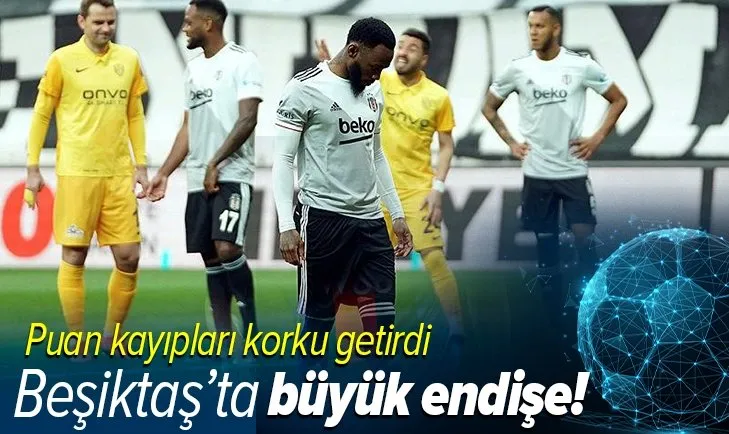 Beşiktaş'ta büyük panik! Son 5 haftada 7 puan kayıp
