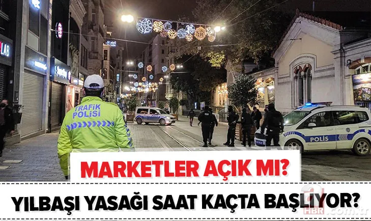 Son dakika: Yılbaşı yasağı saat kaçta başlıyor? Yılbaşında marketler açık mı? Sokağa çıkma yasağında açık olacak yerler 1