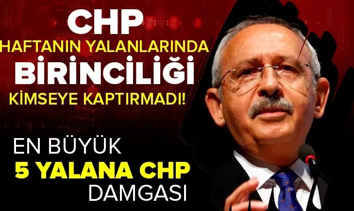 CHP yalanlarda birinciliği kimseye kaptırmadı!