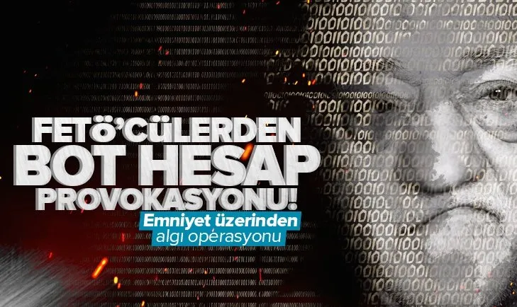 FETÖ’cülerden ‘bot’ hesap provokasyonu
