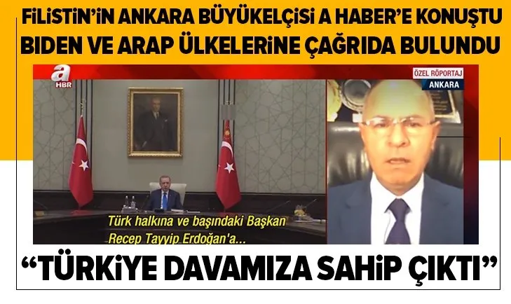 Filistin'in Ankara Büyükelçisi Faid Mustafa A Haber’e konuştu: Başkan Erdoğan ve Türkiye davamıza sahip çıktı