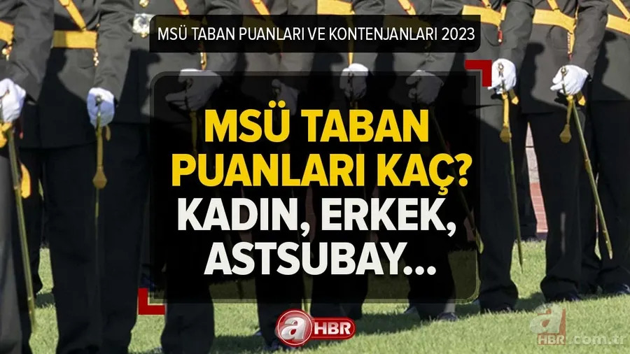 MSÜ 2023 TABAN PUANLARI VE KONTENJANLARI | Kadın, erkek, subay, astsubay, başarı sıralaması ile MSÜ taban puan kaç? 1